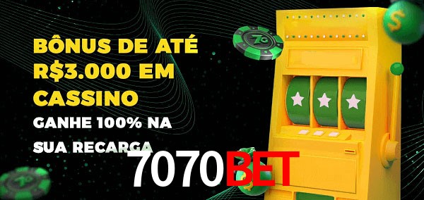 7070bet melhor bônus de depósito